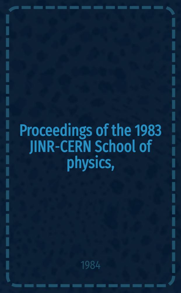 Proceedings of the 1983 JINR-CERN School of physics, (Tabor, Czechoslovakia, 5-18 June 1983). Vol. 2
