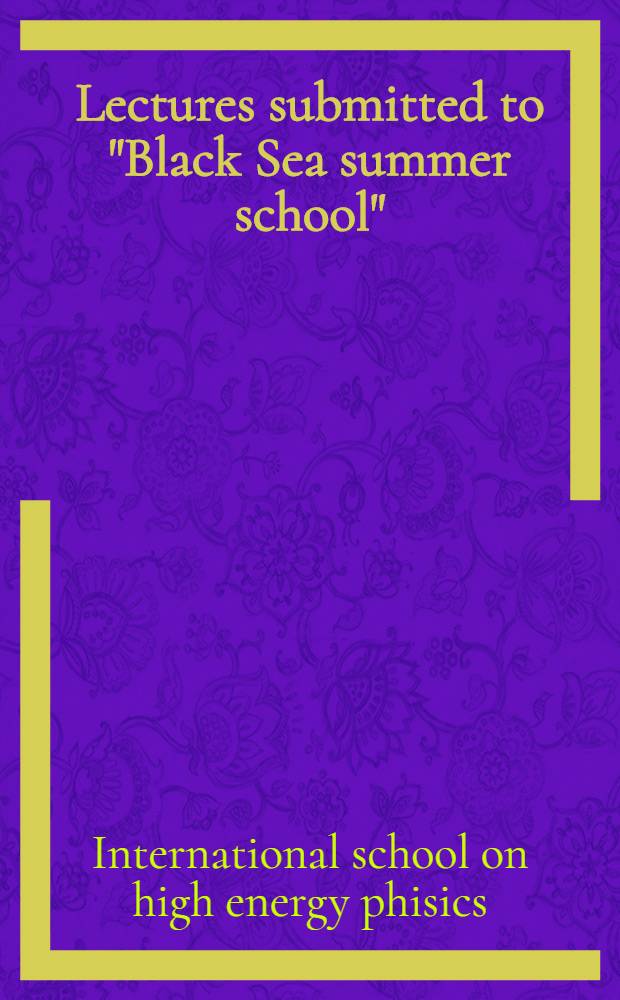 Lectures submitted to "Black Sea summer school" : Varna, Bulgaria, 13-27 June, 1971