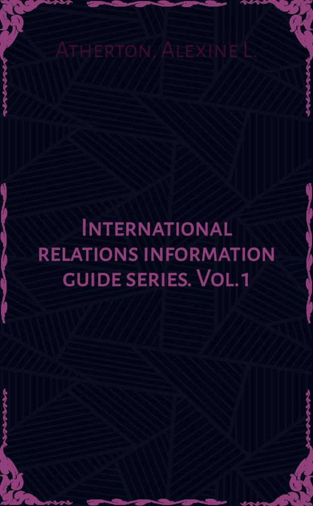 International relations information guide series. Vol. 1 : International organizations