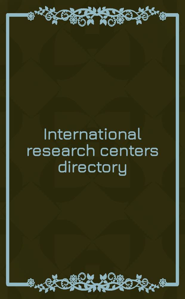 International research centers directory : A world guide to gov., univ., independent nonprofit, a. commercial research a. development centers, inst., lab., bureaus, test facilities, experiment stations, a. data coll. a. analysis centers, as well as found., councils, a. other organizations which support research