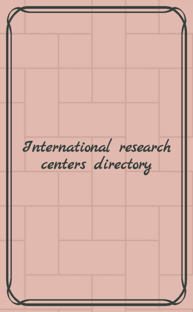 International research centers directory : A world guide to gov., univ., independent nonprofit, a. commercial research a. development centers, inst., lab., bureaus, test facilities, experiment stations, a. data coll. a. analysis centers, as well as found., councils, a. other organizations which support research. Iss. N 2 : May 1982