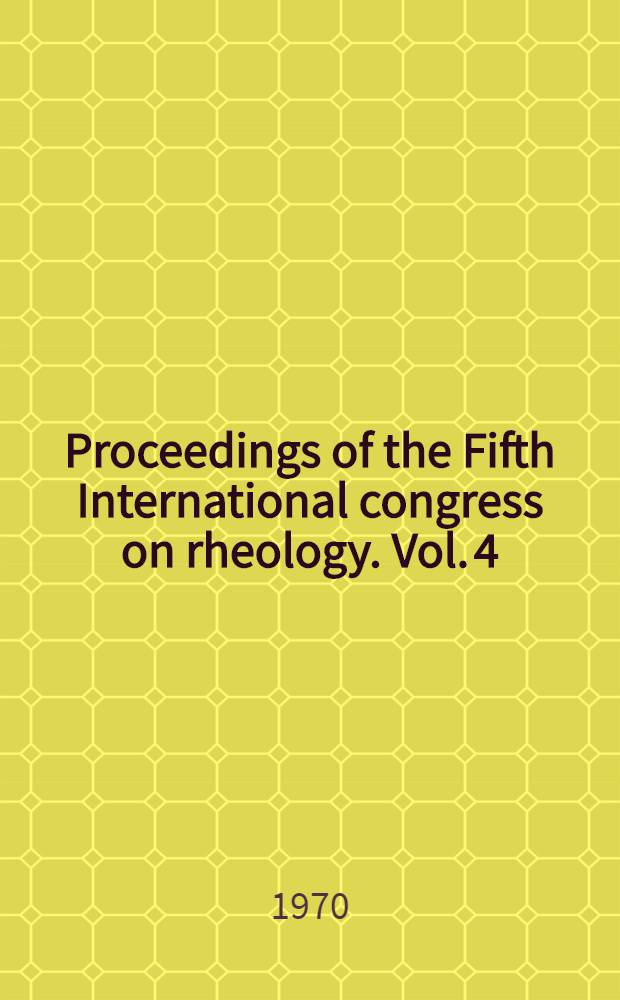 Proceedings of the Fifth International congress on rheology. Vol. 4