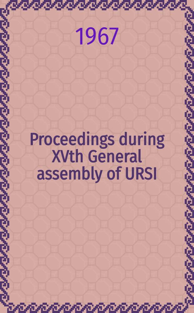 Proceedings during XVth General assembly of URSI : Munich, Sept. 5-15, 1966. [Vol. 1] : Commission I on radio measurements and standards. Commission II on radio and the troposphere. Commission III on the ionosphere. Commission IV on the magnetosphere. Commission IVa on noise of terrestrial origin