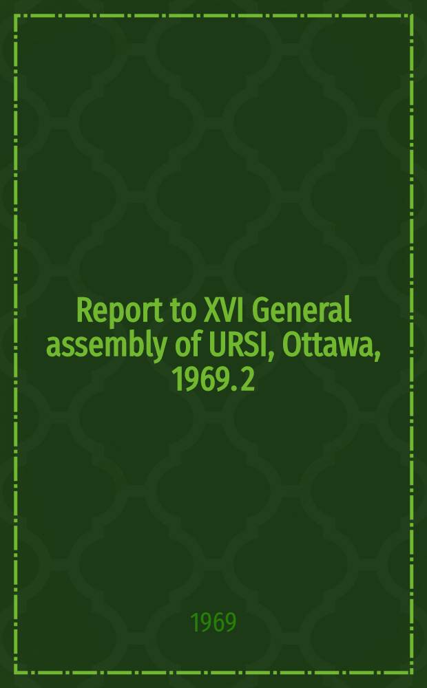 Report to XVI General assembly of URSI, Ottawa, 1969. [2] : Commission II