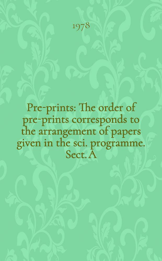 Pre-prints : The order of pre-prints corresponds to the arrangement of papers given in the sci. programme. Sect. A : Modern problems of rubber physics and chemistry