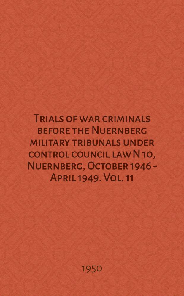 Trials of war criminals before the Nuernberg military tribunals under control council law N 10, Nuernberg, October 1946 - April 1949. Vol. 11 : [The high command case ; The hostage case