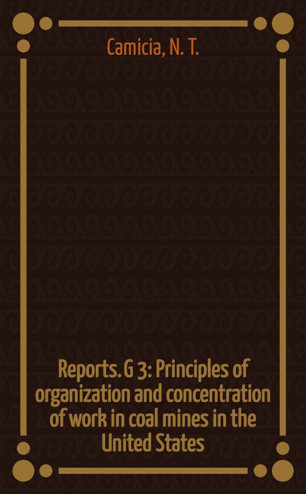 [Reports]. G 3 : Principles of organization and concentration of work in coal mines in the United States