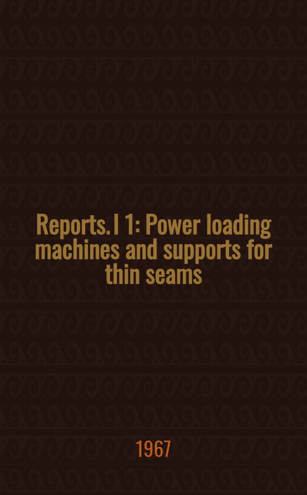 [Reports]. I 1 : Power loading machines and supports for thin seams