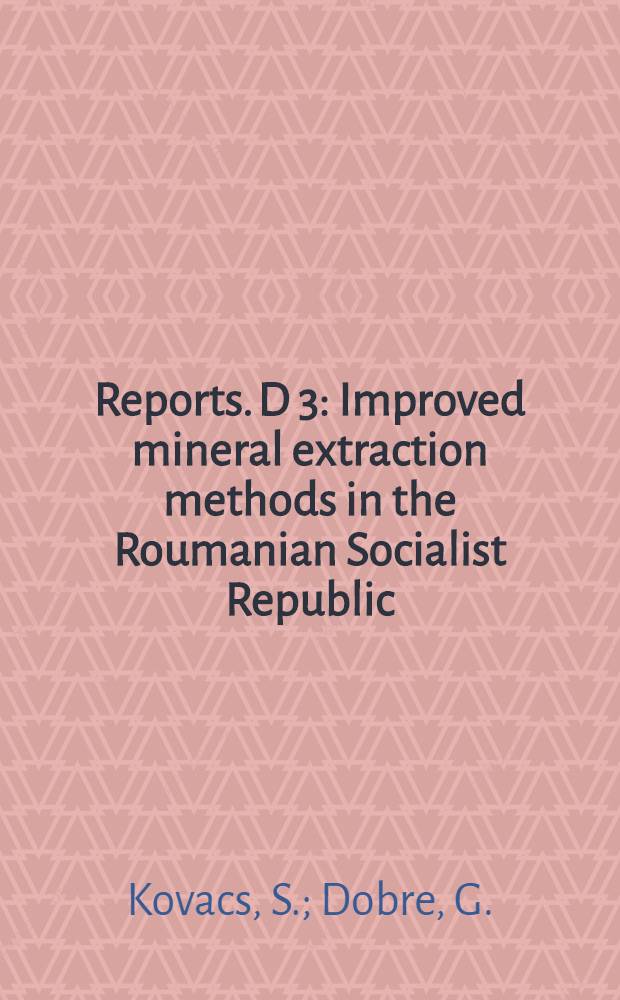 [Reports]. D 3 : Improved mineral extraction methods in the Roumanian Socialist Republic