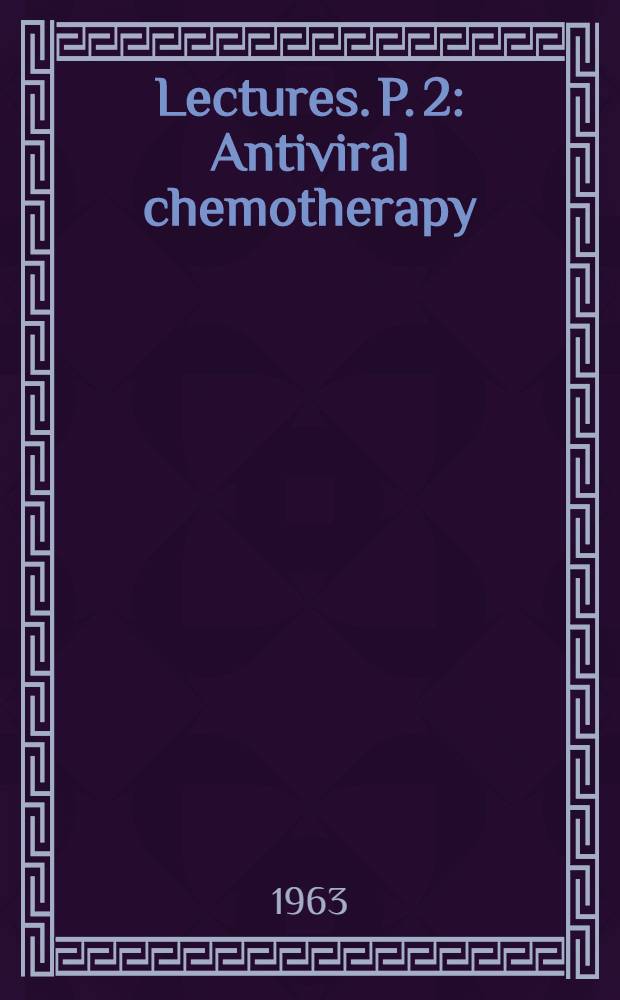 [Lectures]. P. 2 : Antiviral chemotherapy