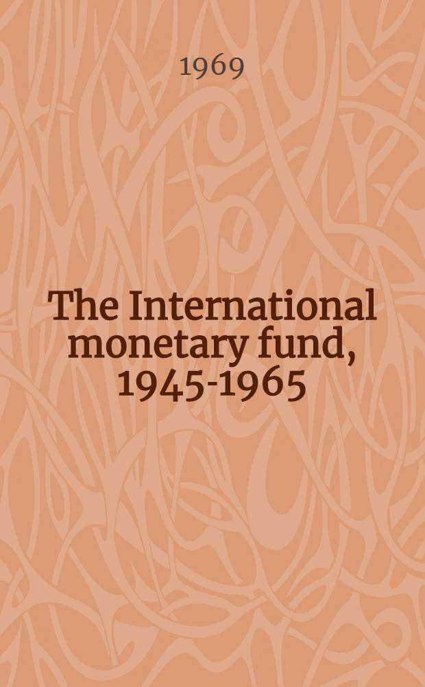 The International monetary fund, 1945-1965 : Twenty years of Intern. monetary coop