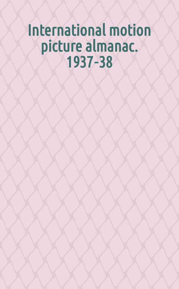 ... International motion picture almanac. 1937-38