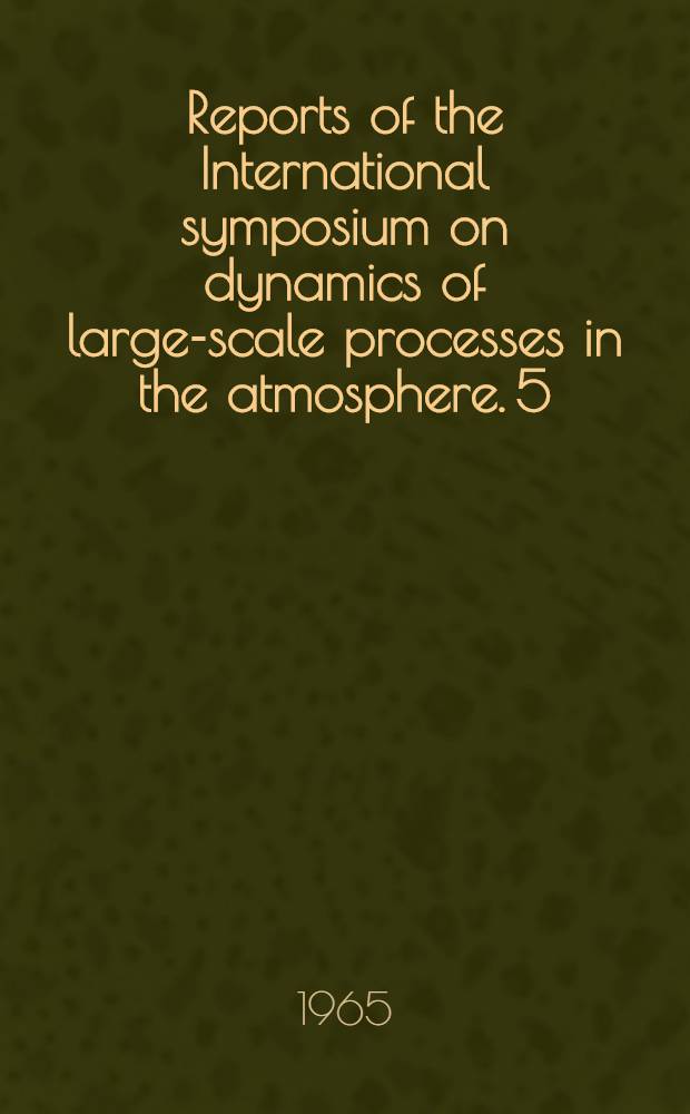 [Reports of the] International symposium on dynamics of large-scale processes in the atmosphere. [5] : The problem of meteorological network in relation to large-scale atmospheric processes