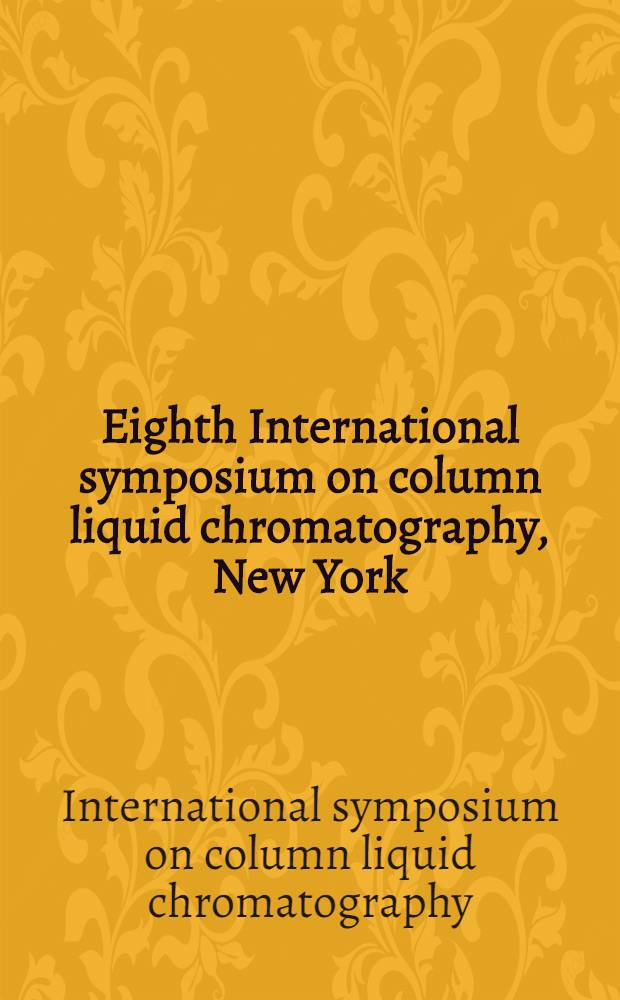 Eighth International symposium on column liquid chromatography, New York (USA), May 20-25, 1984