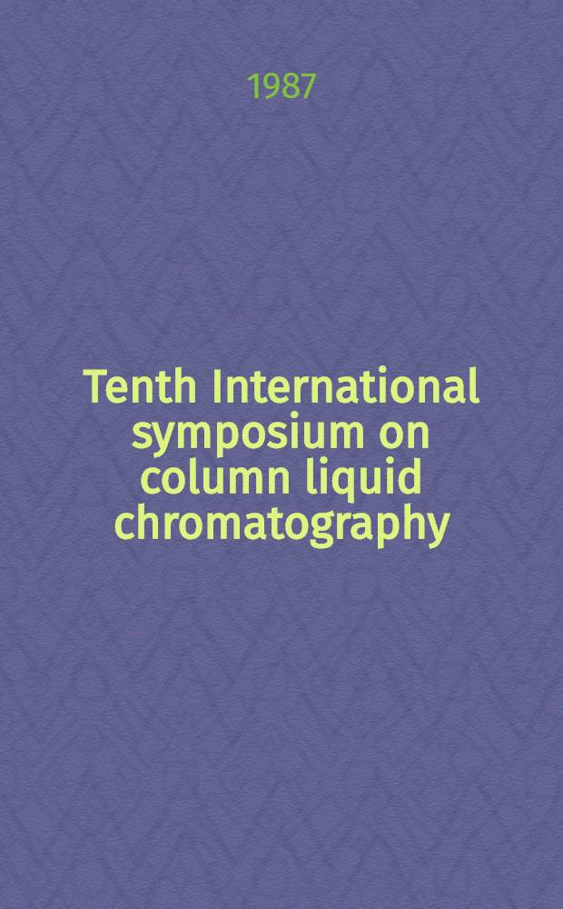 Tenth International symposium on column liquid chromatography : San Francisco, Calif. (USA), May 18-23, 1986. Pt. 4