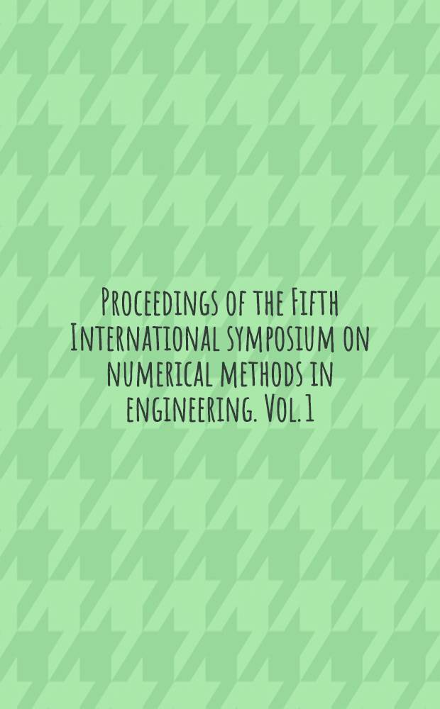 Proceedings of the Fifth International symposium on numerical methods in engineering. Vol. 1 : Vol. 1
