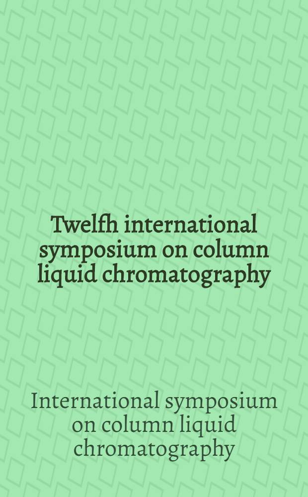 Twelfh international symposium on column liquid chromatography : Washington, June 19-24, 1988