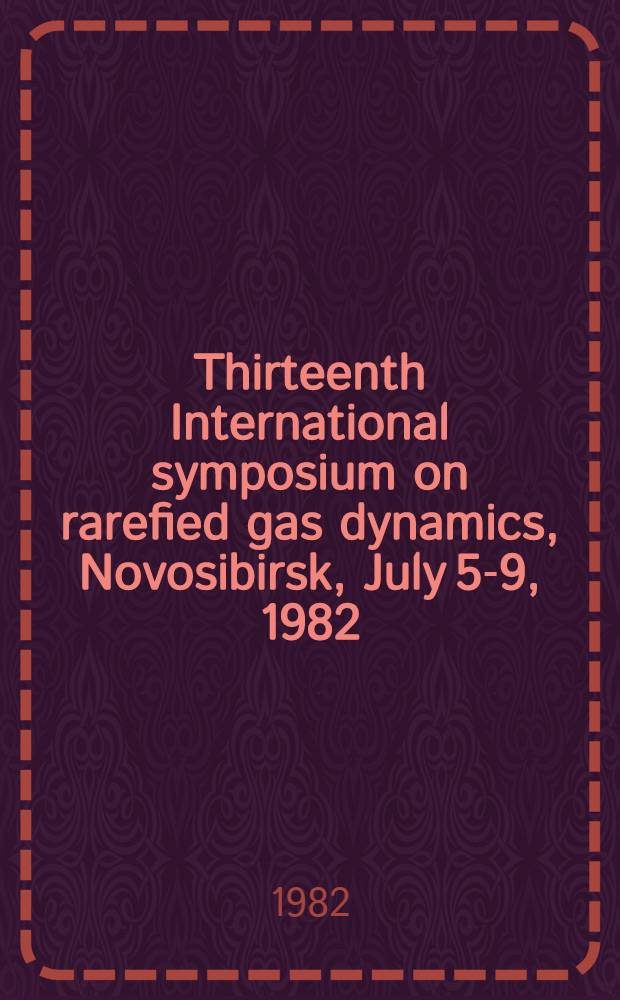 Thirteenth International symposium on rarefied gas dynamics, Novosibirsk, July 5-9, 1982 : Book of abstracts. Vol. 2