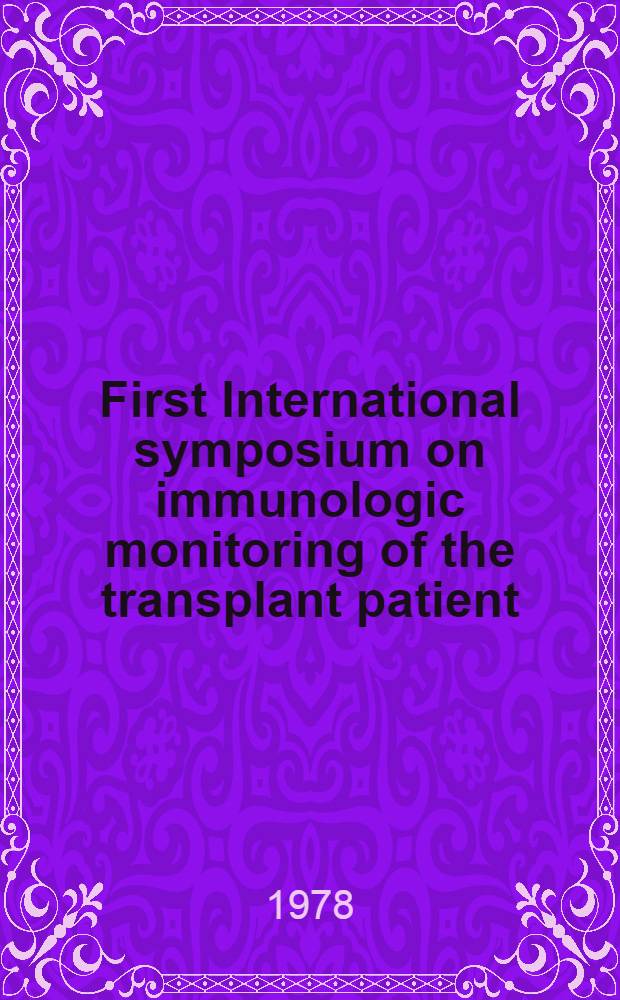 First International symposium on immunologic monitoring of the transplant patient