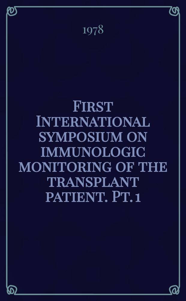 First International symposium on immunologic monitoring of the transplant patient. Pt. 1
