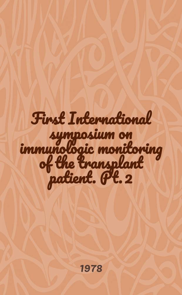 First International symposium on immunologic monitoring of the transplant patient. Pt. 2