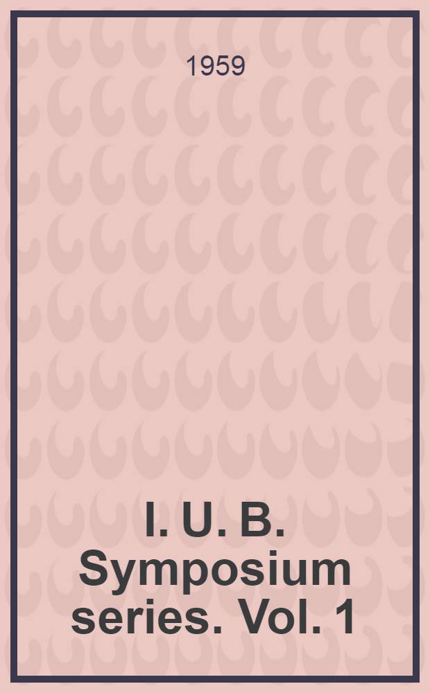 I. U. B. Symposium series. Vol. 1 : International symposium devoted to the origin of life problem, 1st. Moscow. 1957