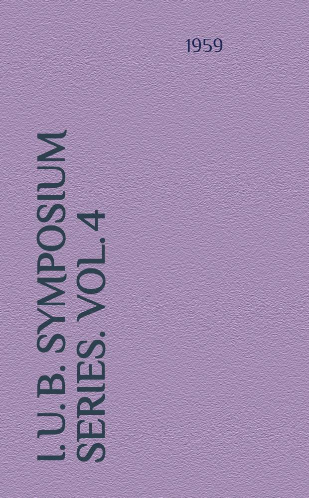 I. U. B. Symposium series. Vol. 4 : International congress of biochemistry, 4th. Vienna. 1958