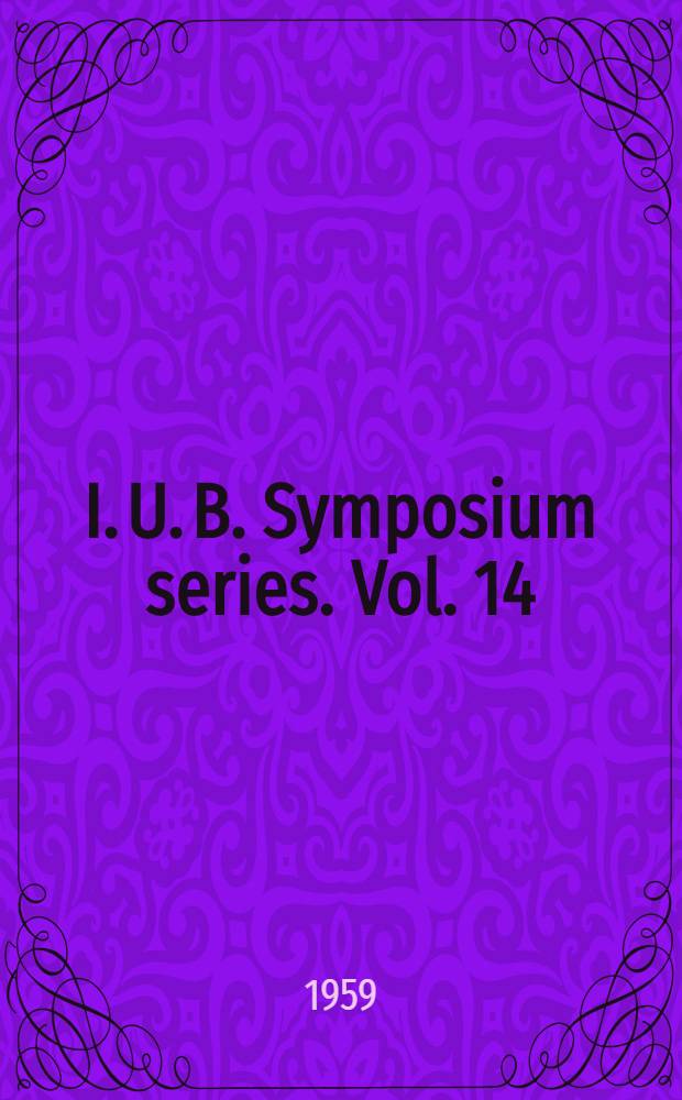 I. U. B. Symposium series. Vol. 14 : International congress of biochemistry, 4th. Vienna. 1958