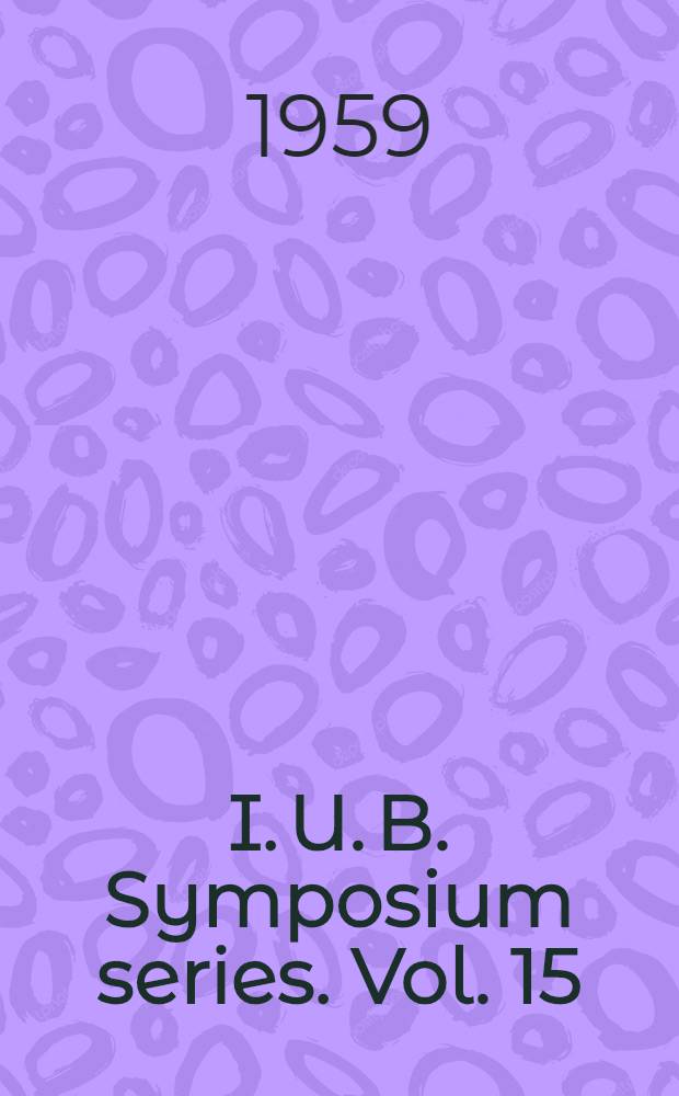 I. U. B. Symposium series. Vol. 15 : International congress of biochemistry, 4th. Vienna. 1958