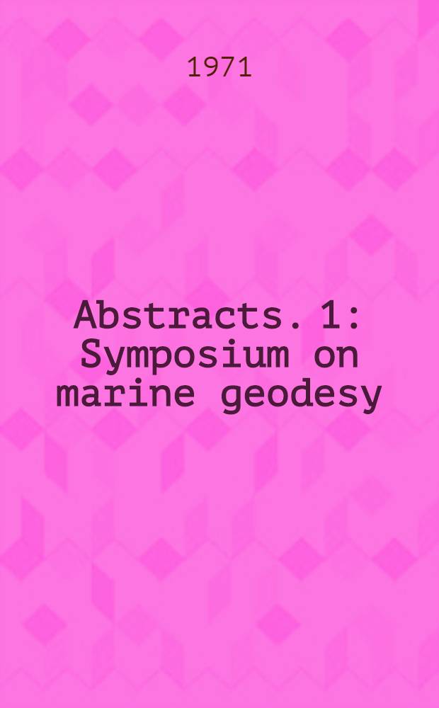 Abstracts. 1 : Symposium on marine geodesy