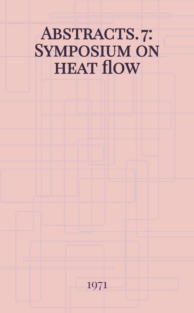 Abstracts. 7 : Symposium on heat flow