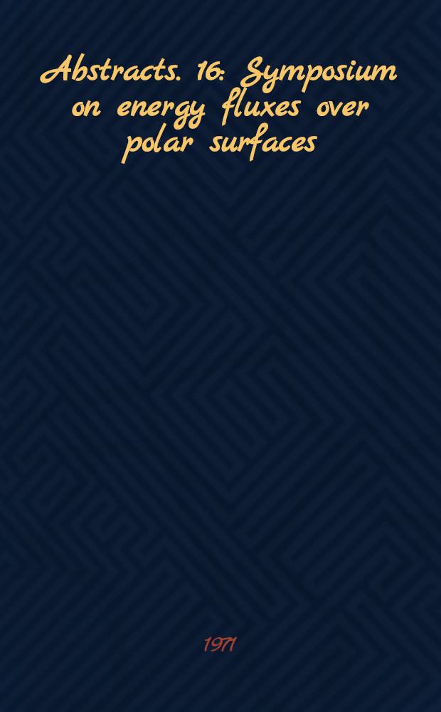 Abstracts. 16 : Symposium on energy fluxes over polar surfaces