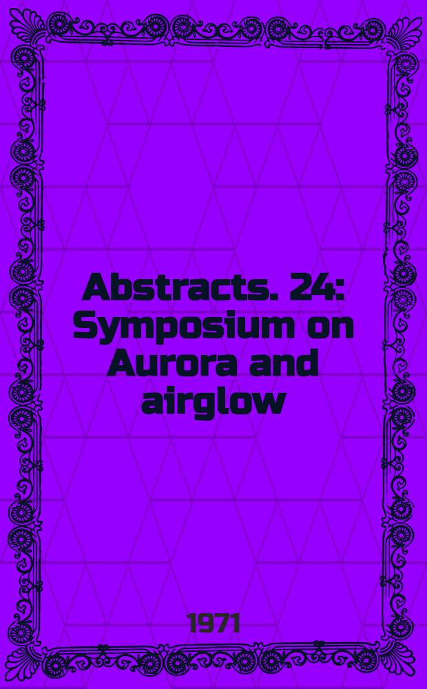 Abstracts. 24 : Symposium on Aurora and airglow