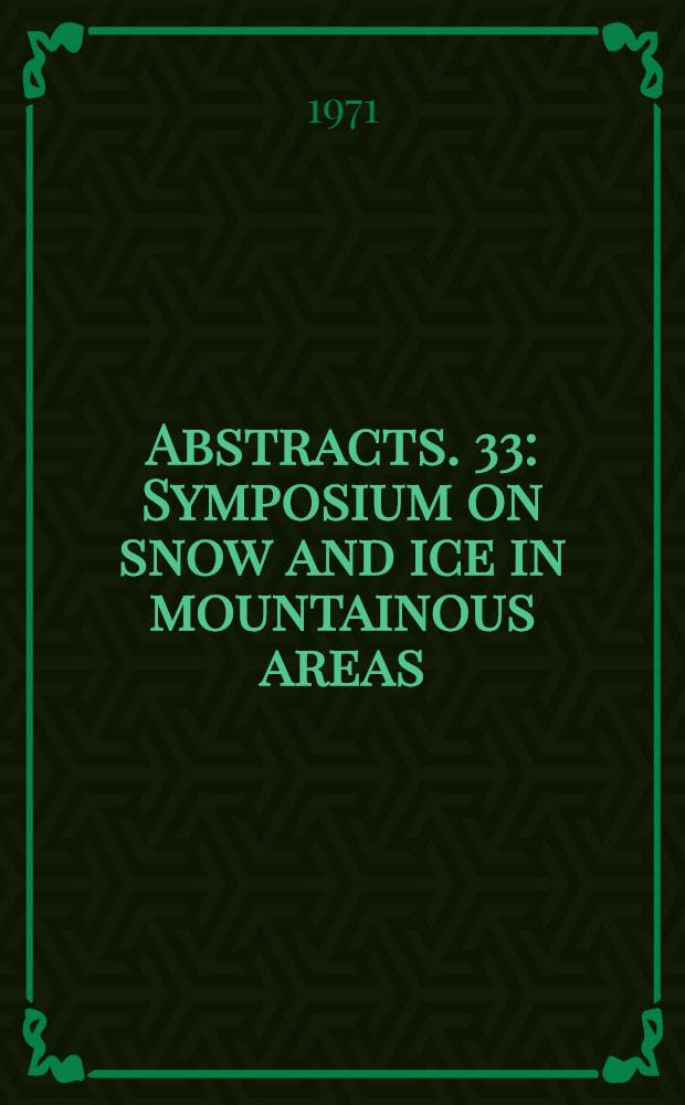 Abstracts. 33 : Symposium on snow and ice in mountainous areas