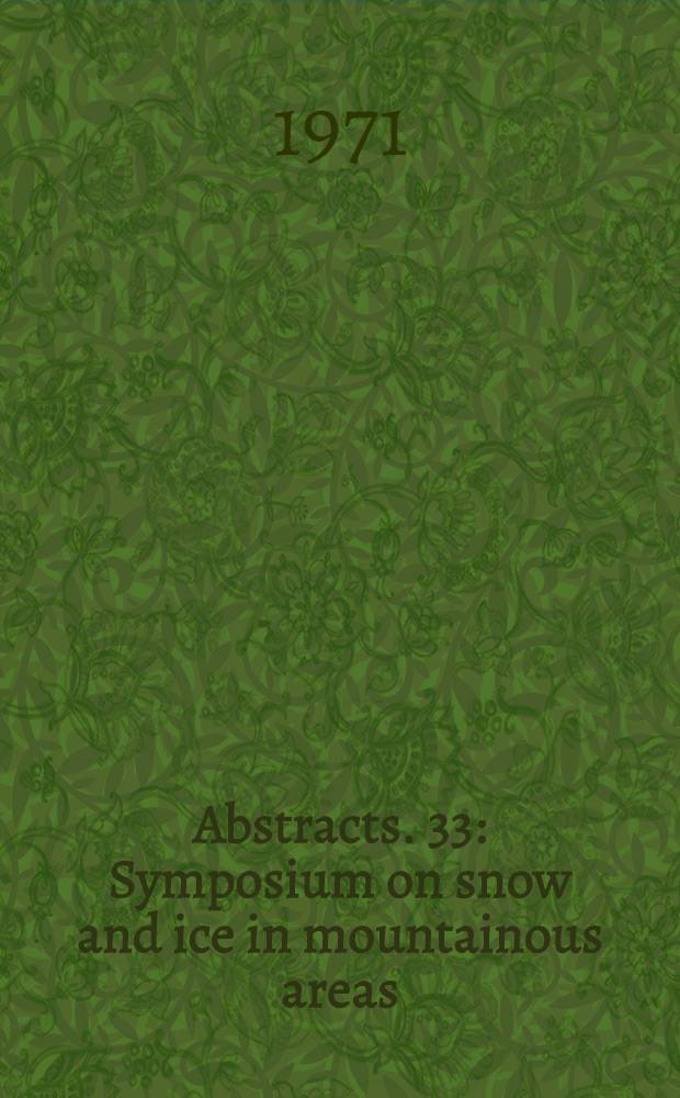Abstracts. 33 : Symposium on snow and ice in mountainous areas