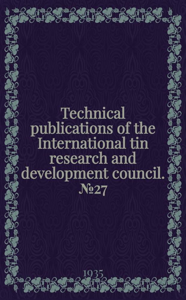 Technical publications of the International tin research and development council. № 27 : The electrodeposition of bronze using bronze anodes