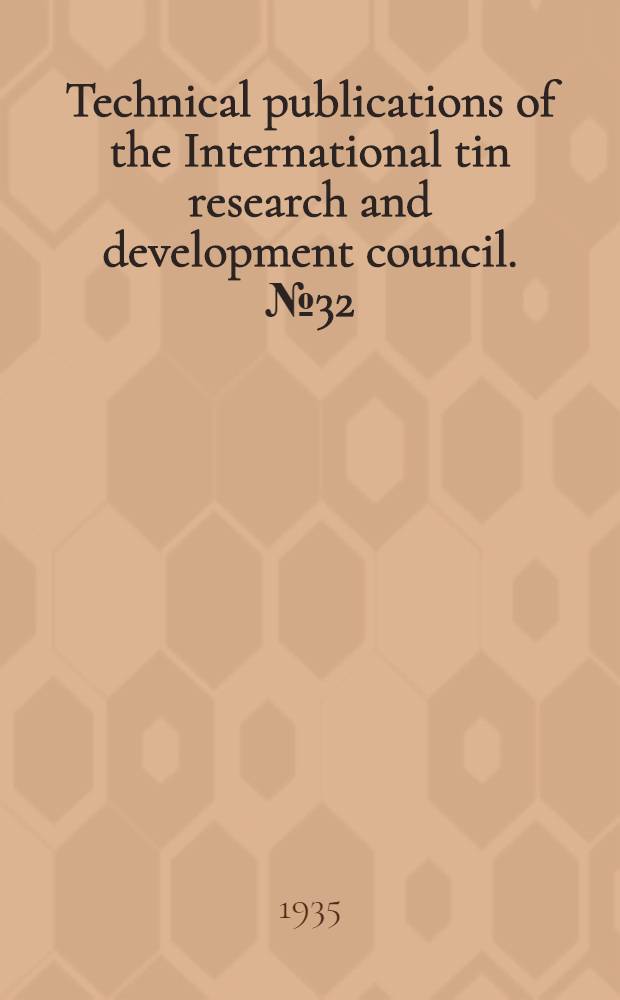 Technical publications of the International tin research and development council. № 32 : Influence of surface cuprous oxide inclusions on the povosity of hot-tinned coating of copper