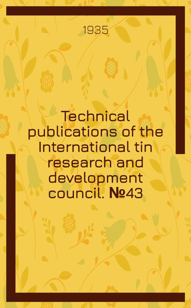 Technical publications of the International tin research and development council. № 43 : A further study of the constitution of the cadmium tin alloys