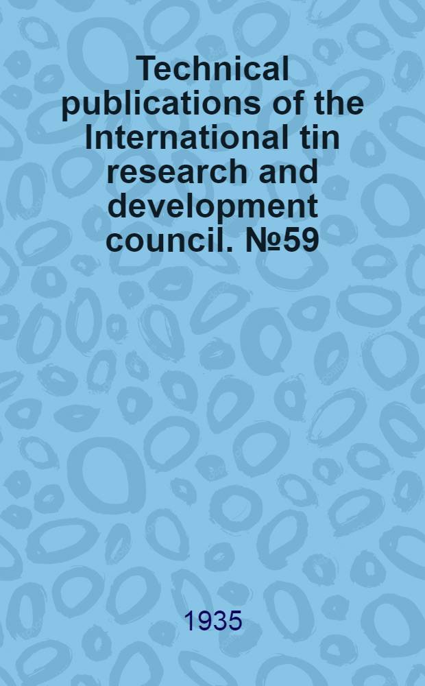 Technical publications of the International tin research and development council. № 59 : Variation in thickpess of the tin coating of tin plate, & its effect on porosity
