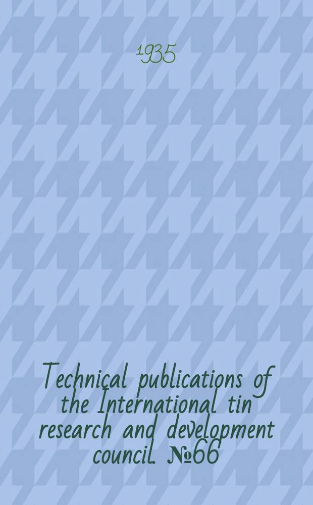 Technical publications of the International tin research and development council. № 66 : Measurement of the thickness of tin coatings ou steel by a magnetic & anelectromagnetic method