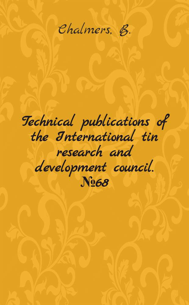 Technical publications of the International tin research and development council. № 68 : The influence of the difference of orientation of two crystals on the mechanical effect of their bounday