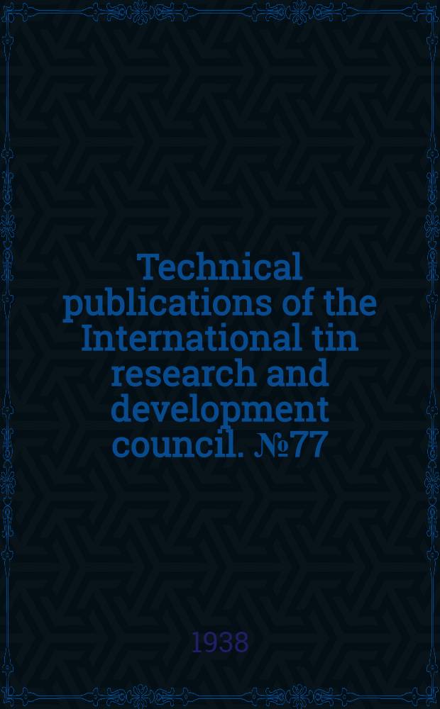 Technical publications of the International tin research and development council. № 77 : The Constitution of the Alloys of tin with bismuth