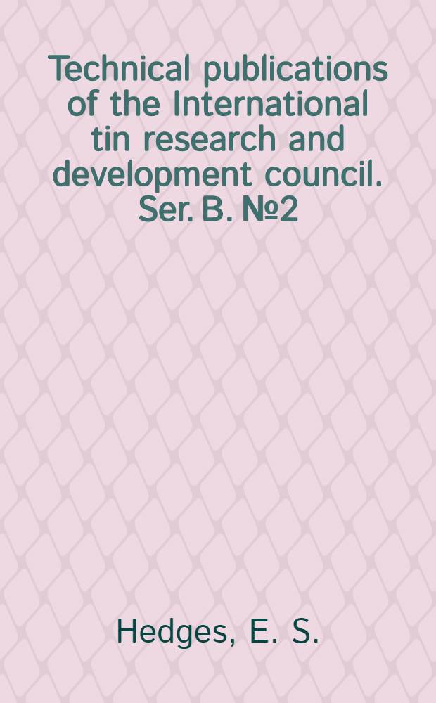 Technical publications of the International tin research and development council. Ser. B. № 2 : Equilibrium diagrams of binary alloys of tin