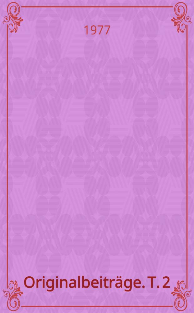 Originalbeiträge. [T. 2]