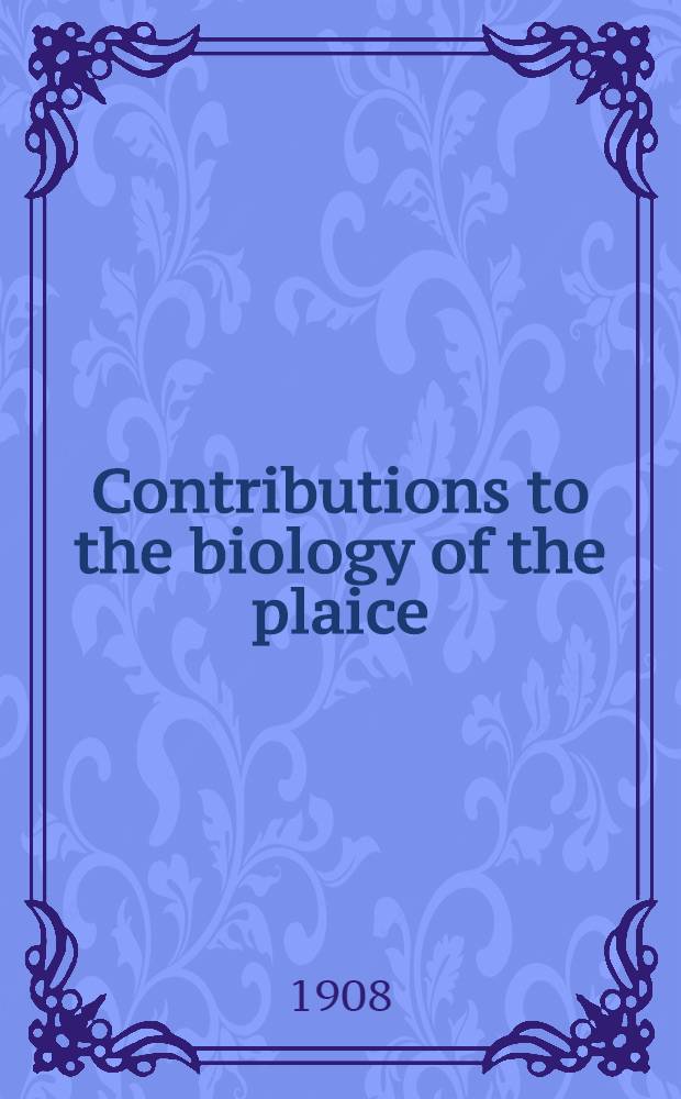 Contributions to the biology of the plaice : With special regard to the Danish place-fishery. [P.] 3 : On the variation in frequency of young plaice in Danish waters in 1902-1907