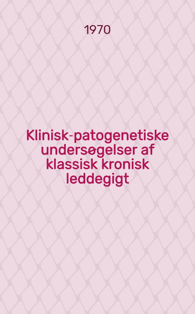 Klinisk-patogenetiske undersøgelser af klassisk kronisk leddegigt : (På grundlag af lokale og diffuse patologiske forandringer) [... Afhandl. ... af det Natur- og lægevidenskabelige fagråd ved Odense univ. antaget ...]. [2] : Tabeller og figurer