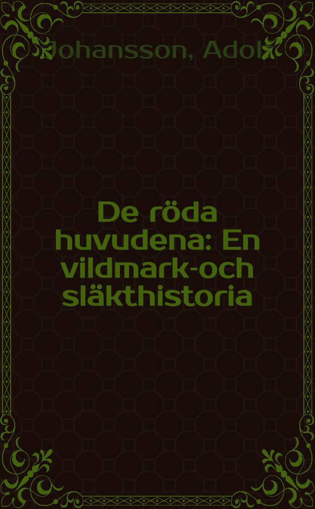 De röda huvudena : En vildmarks- och släkthistoria : Roman