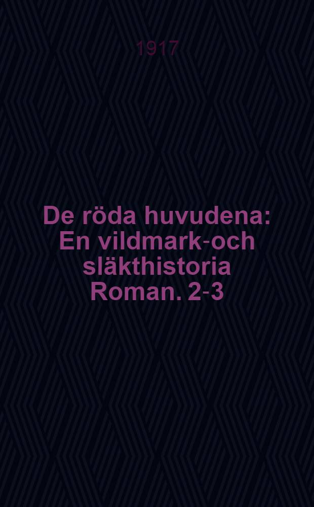 De röda huvudena : En vildmarks- och släkthistoria [Roman]. 2-3
