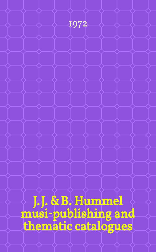 J. J. & B. Hummel music- publishing and thematic catalogues : [Diss.]. Vol. 1 : Text