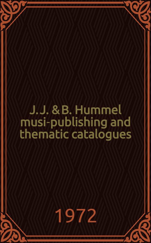J. J. & B. Hummel music- publishing and thematic catalogues : [Diss.]. Vol. 2 : Music-publishing catalogues in facsimile